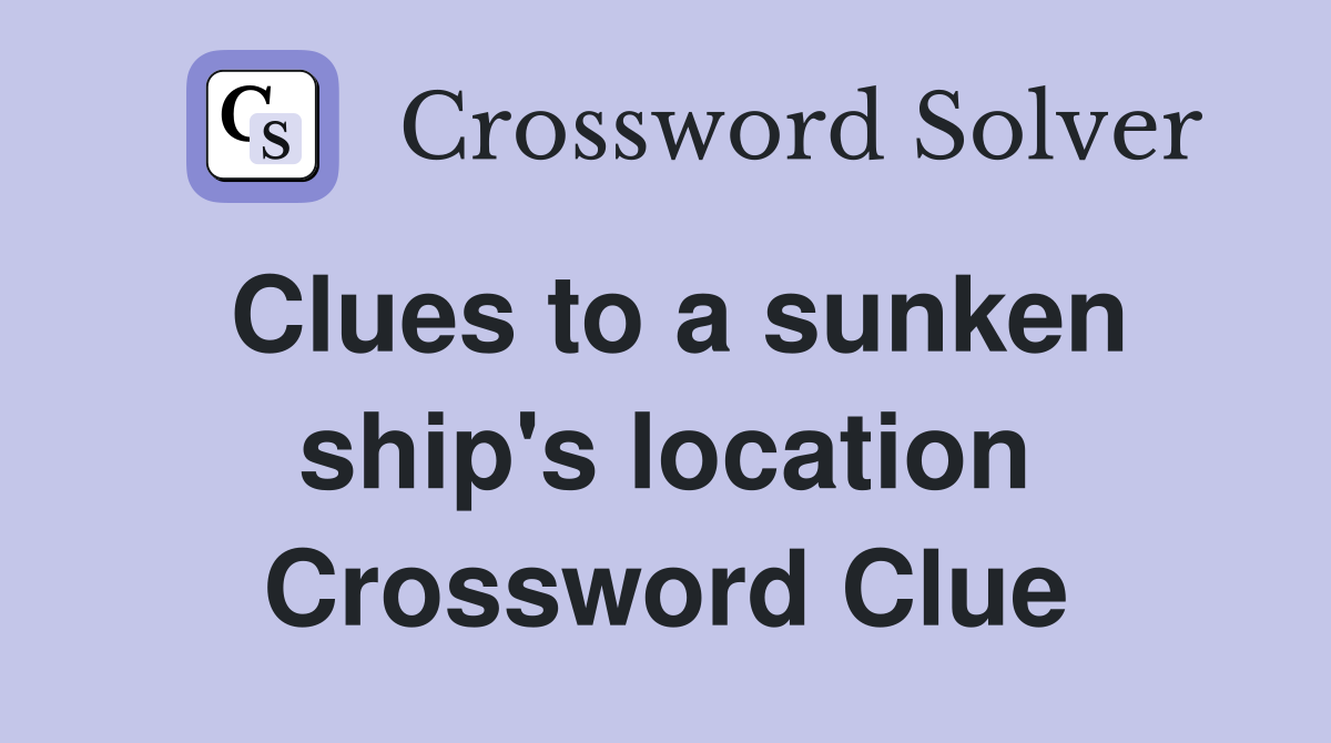 Clues to a sunken ship's location Crossword Clue