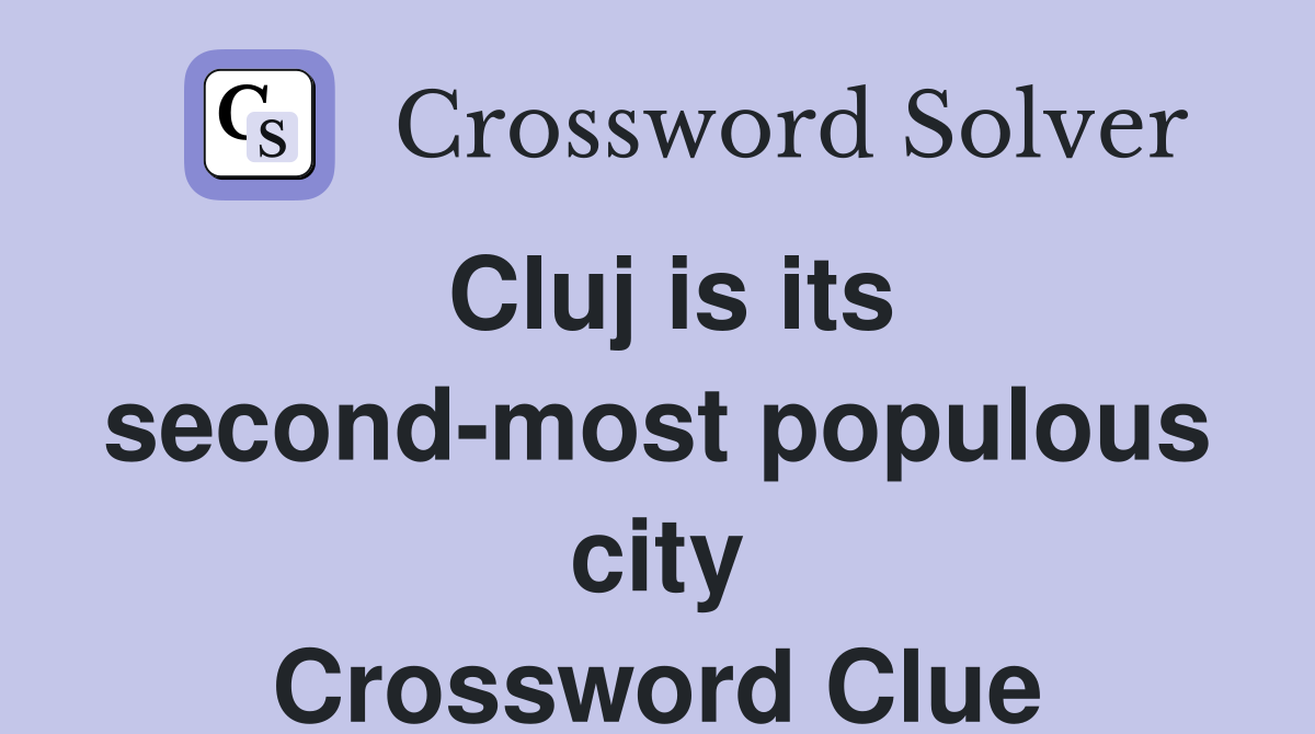 Cluj is its second-most populous city Crossword Clue