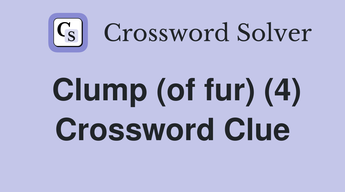 Clump (of fur) (4) Crossword Clue
