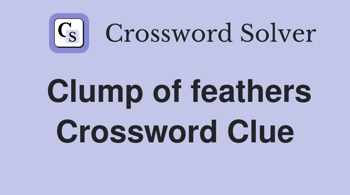 Clump of feathers Crossword Clue