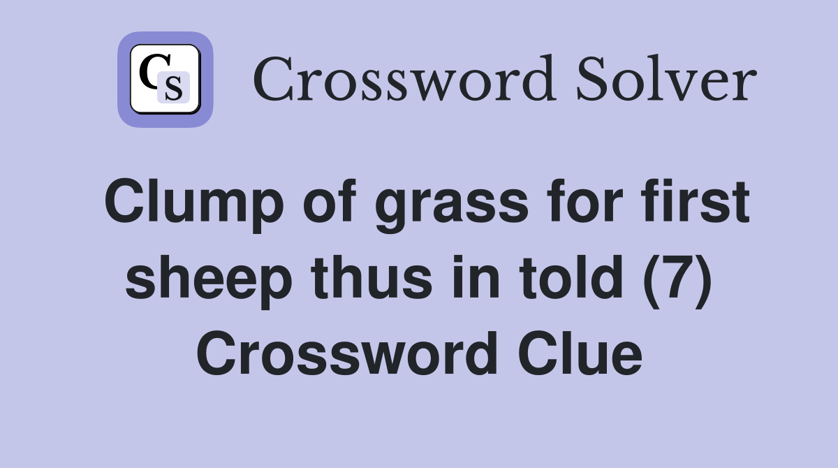 Clump of grass for first sheep thus in told (7) Crossword Clue
