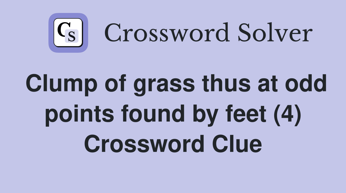 Clump of grass thus at odd points found by feet (4) Crossword Clue