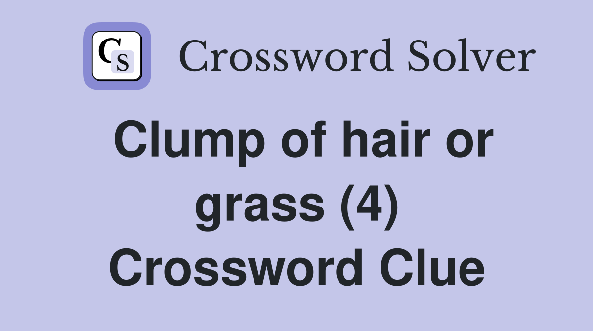 Clump of hair or grass (4) Crossword Clue