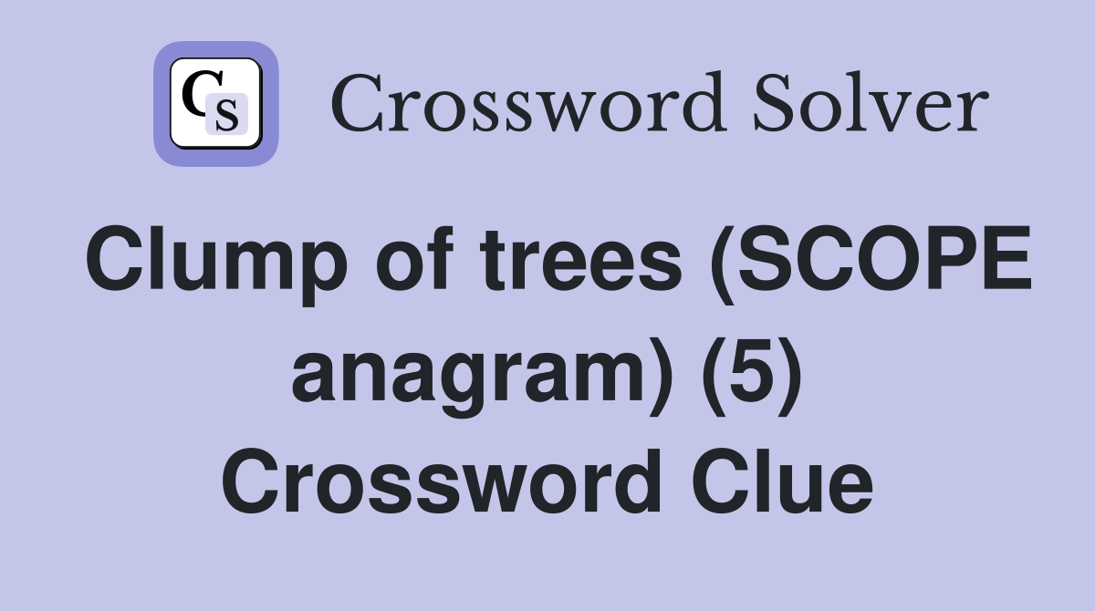 Clump of trees (SCOPE anagram) (5) Crossword Clue