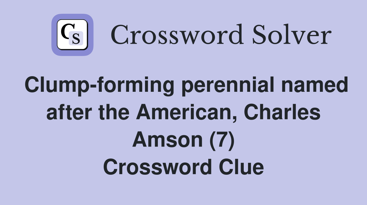 Clump-forming perennial named after the American, Charles Amson (7) Crossword Clue