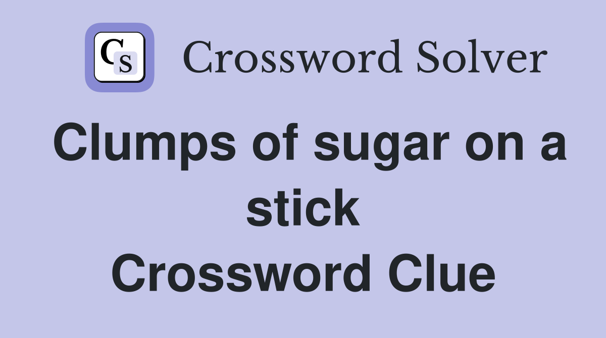 Clumps of sugar on a stick Crossword Clue