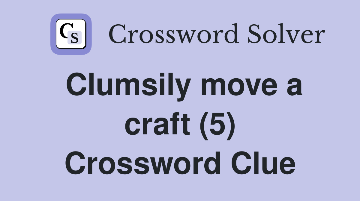 Clumsily move a craft (5) Crossword Clue