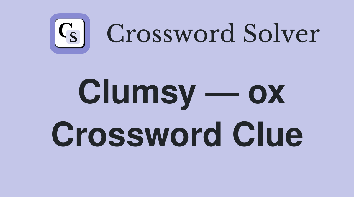 Clumsy — ox Crossword Clue