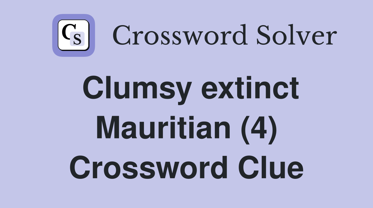 Clumsy extinct Mauritian (4) Crossword Clue