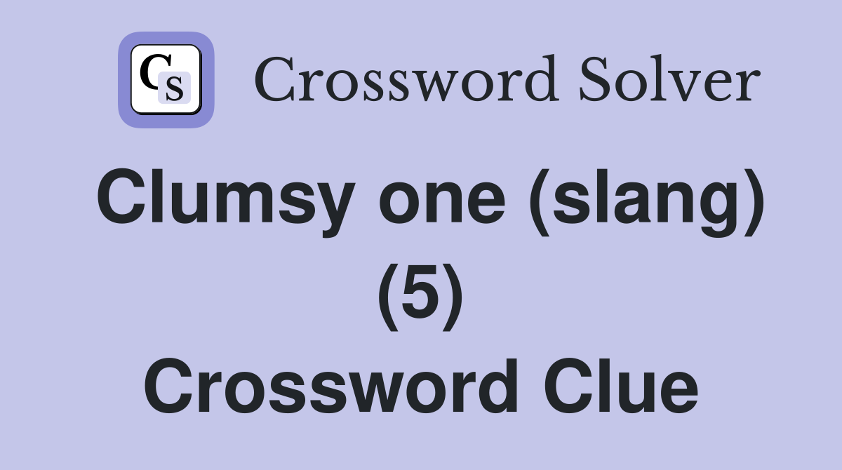 Clumsy one (slang) (5) Crossword Clue