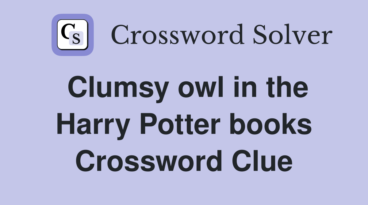 Clumsy owl in the Harry Potter books Crossword Clue