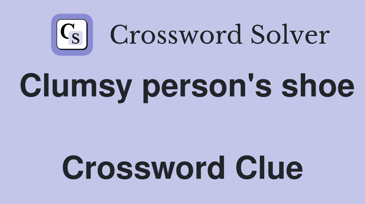 Clumsy person's shoe  Crossword Clue