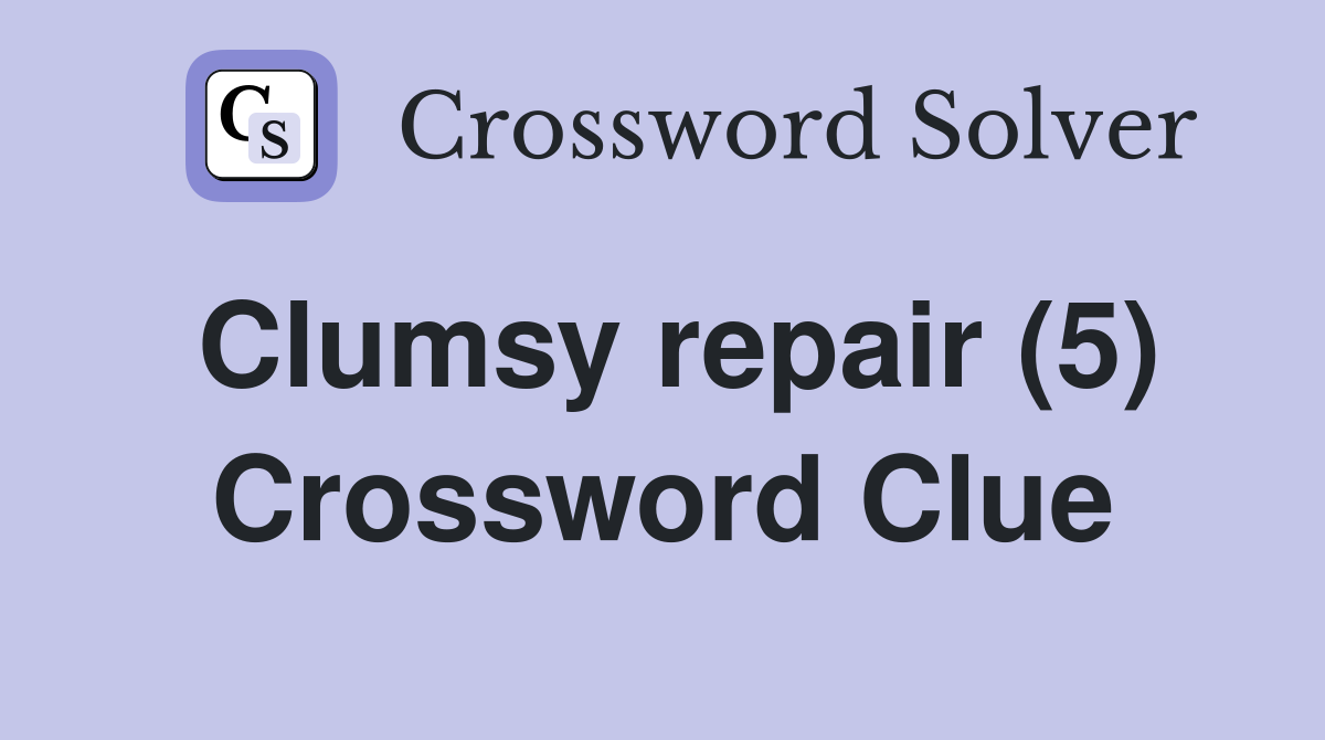 Clumsy repair (5) Crossword Clue