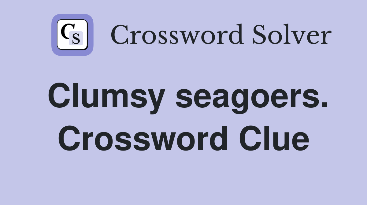 Clumsy seagoers. Crossword Clue