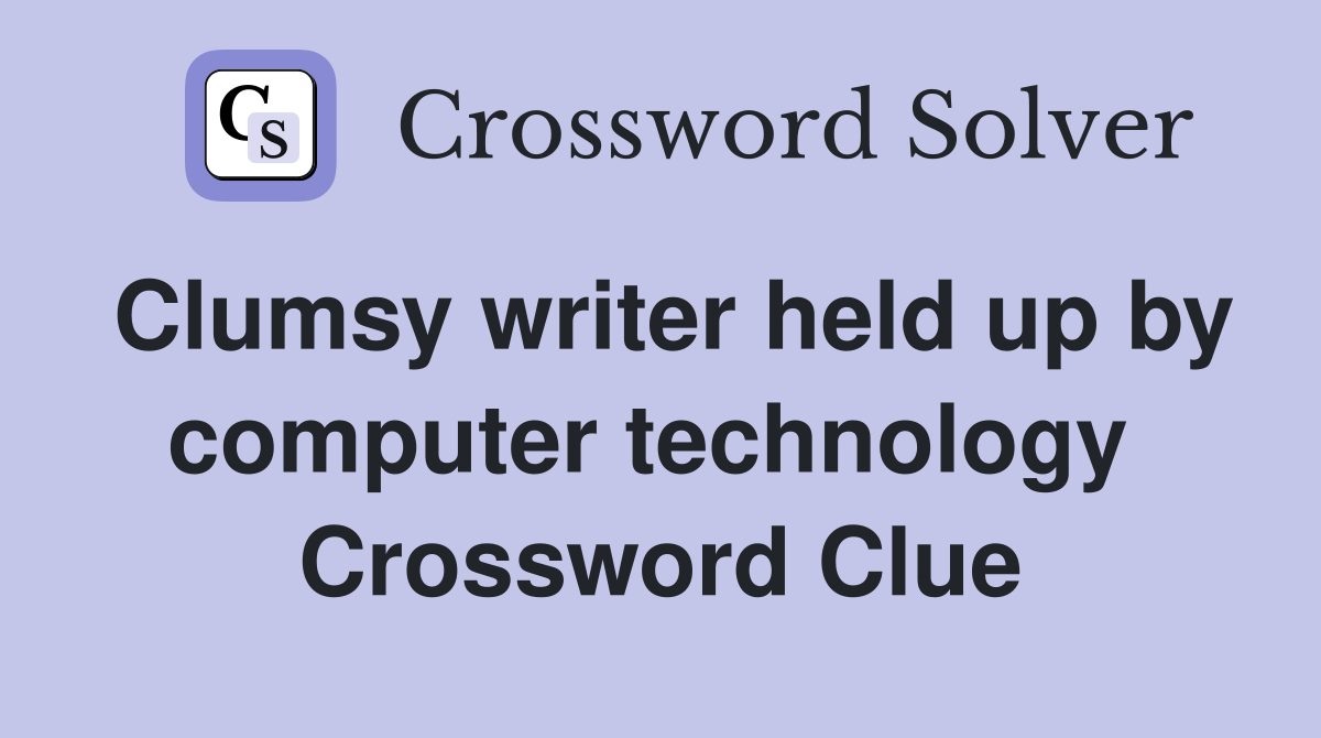 Clumsy writer held up by computer technology  Crossword Clue