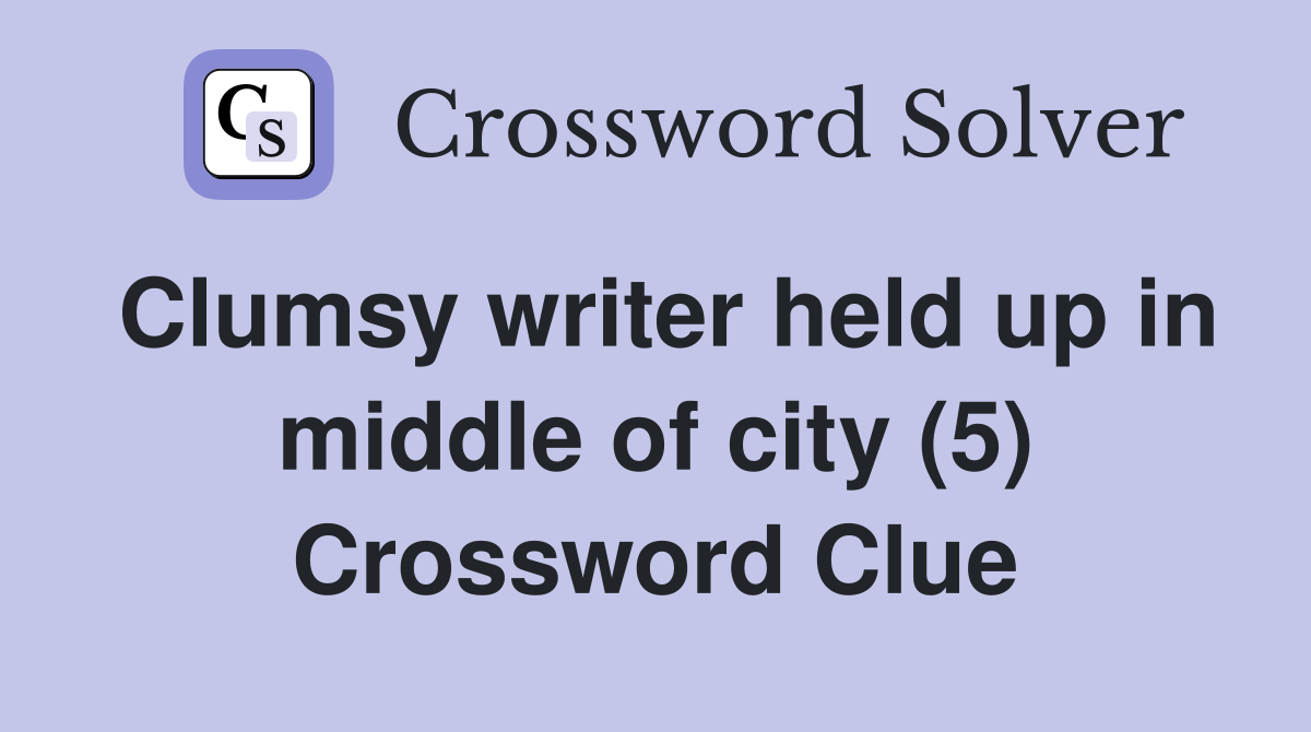Clumsy writer held up in middle of city (5) Crossword Clue