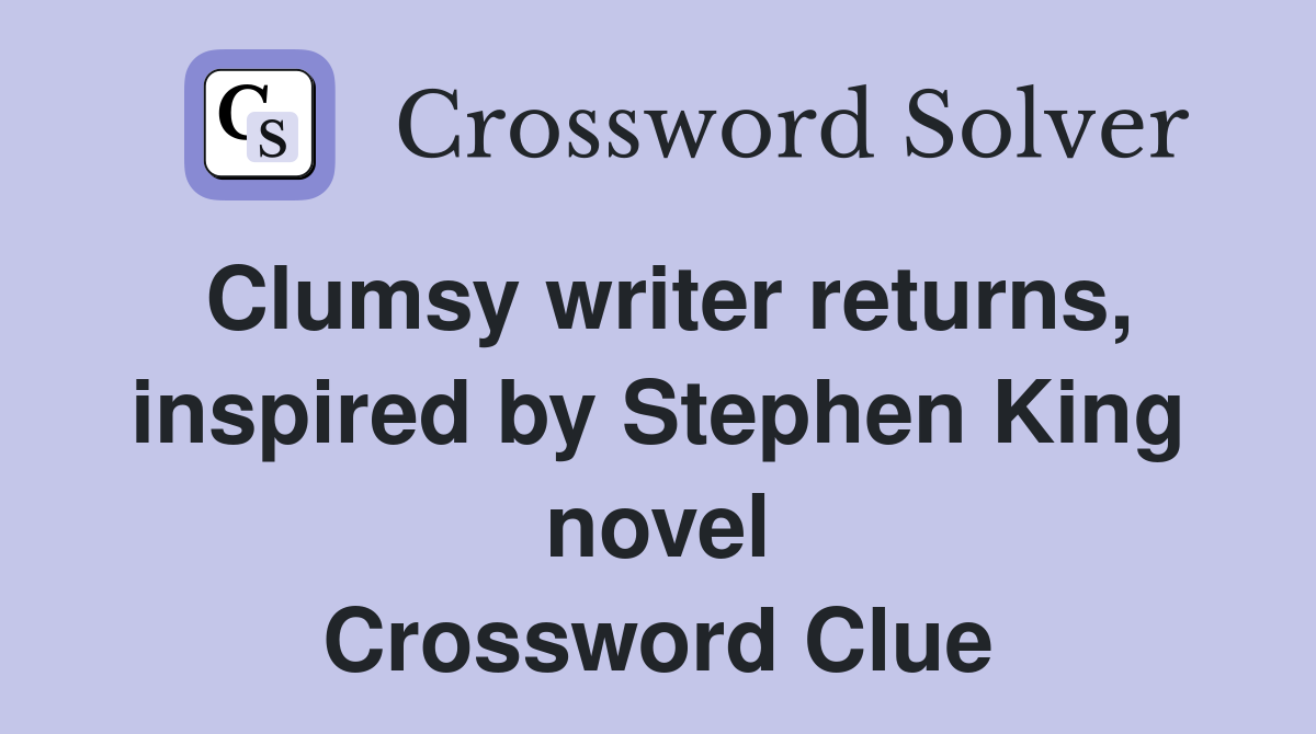 Clumsy writer returns, inspired by Stephen King novel Crossword Clue