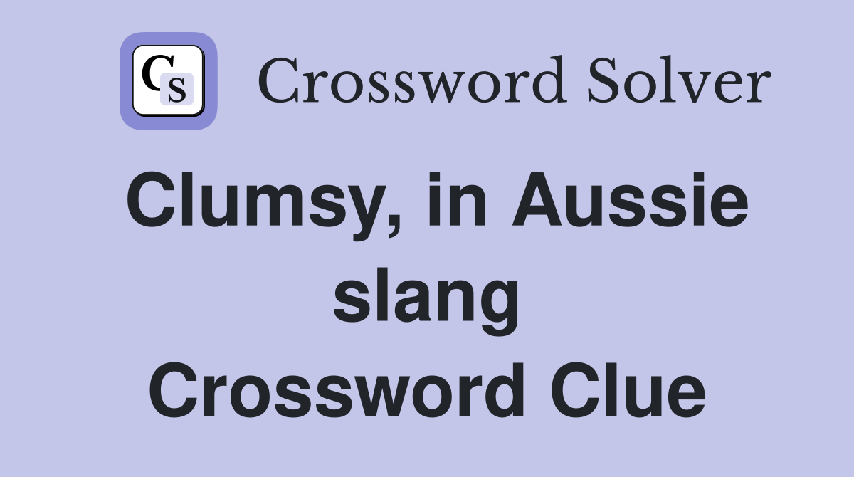Clumsy, in Aussie slang Crossword Clue