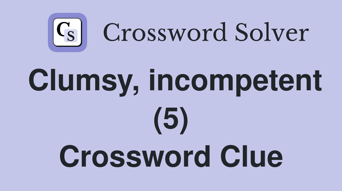 Clumsy, incompetent (5) Crossword Clue