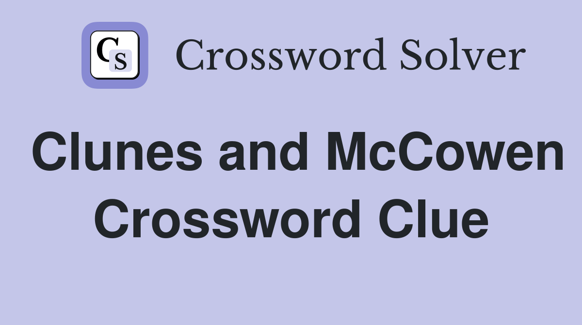 Clunes and McCowen Crossword Clue