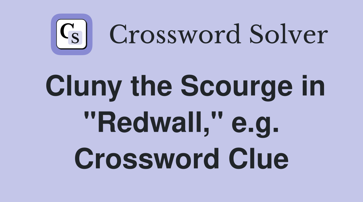 Cluny the Scourge in "Redwall," e.g. Crossword Clue
