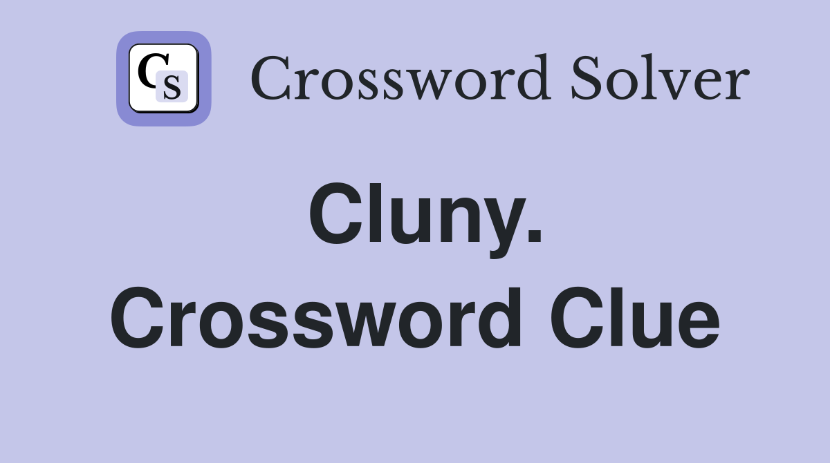 Cluny. Crossword Clue