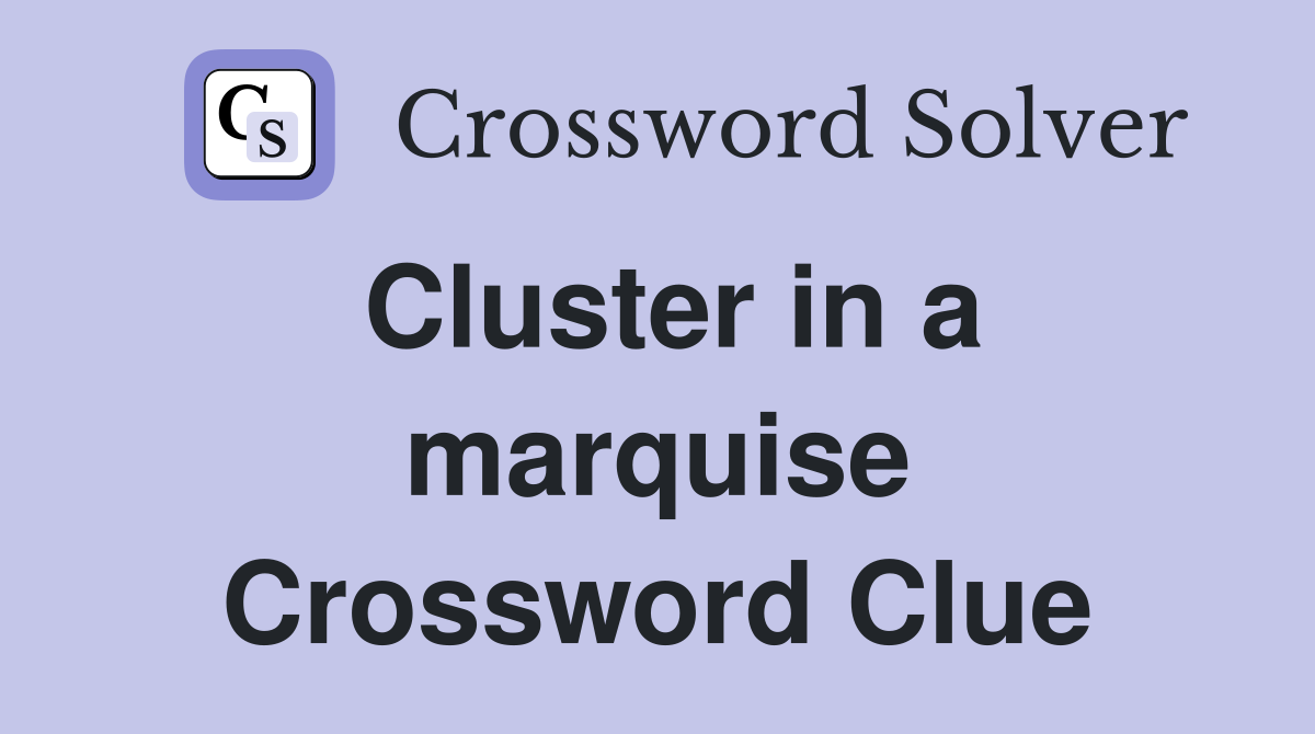 Cluster in a marquise Crossword Clue