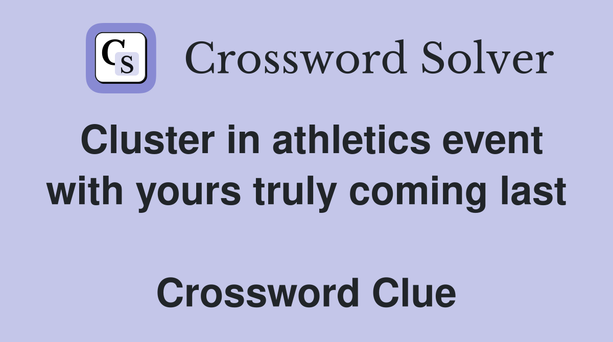 Cluster in athletics event with yours truly coming last  Crossword Clue