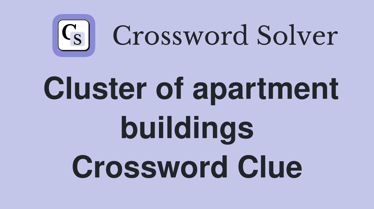 Cluster of apartment buildings Crossword Clue