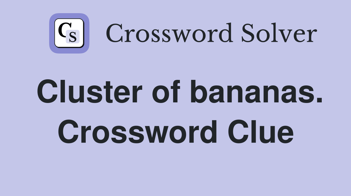 Cluster of bananas. Crossword Clue