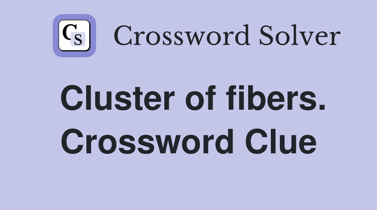 Cluster of fibers. Crossword Clue