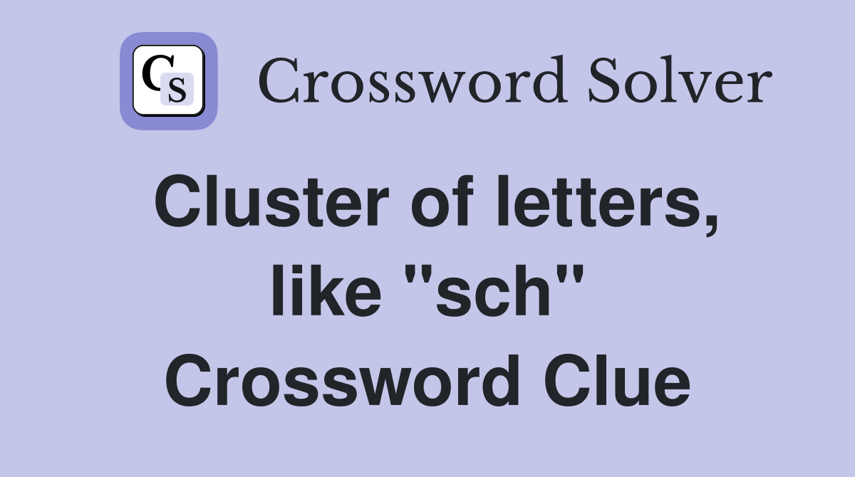 Cluster of letters, like "sch" Crossword Clue