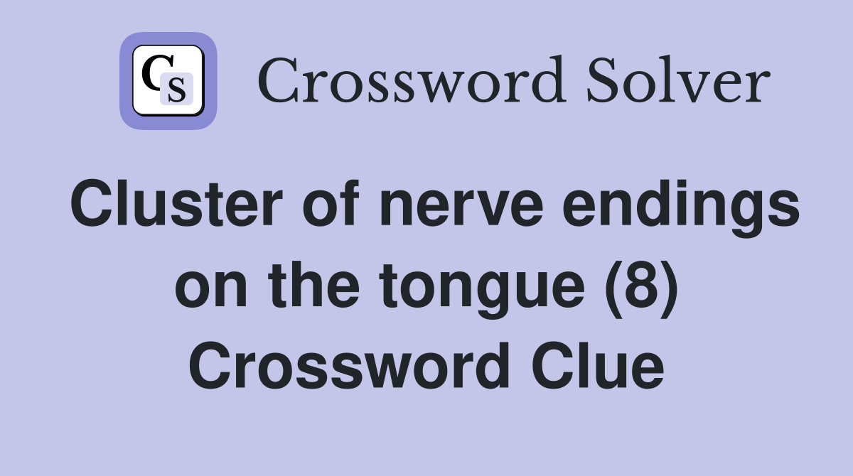 Cluster of nerve endings on the tongue (8) Crossword Clue