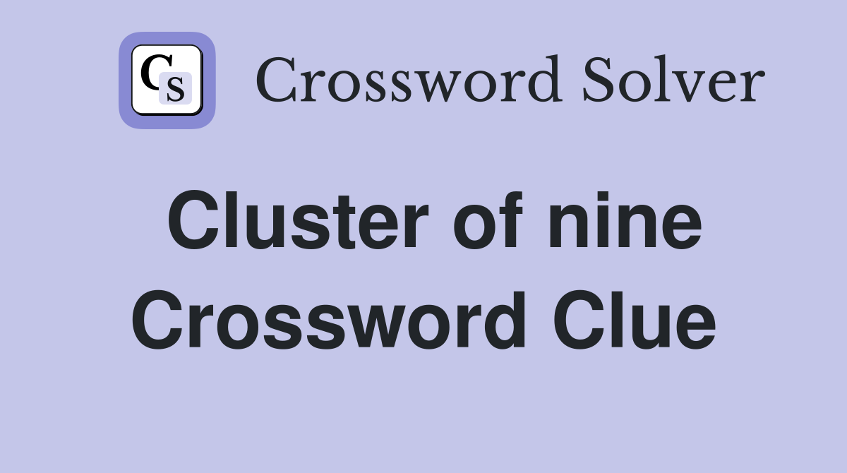 Cluster of nine Crossword Clue