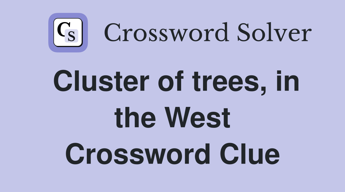 Cluster of trees, in the West Crossword Clue