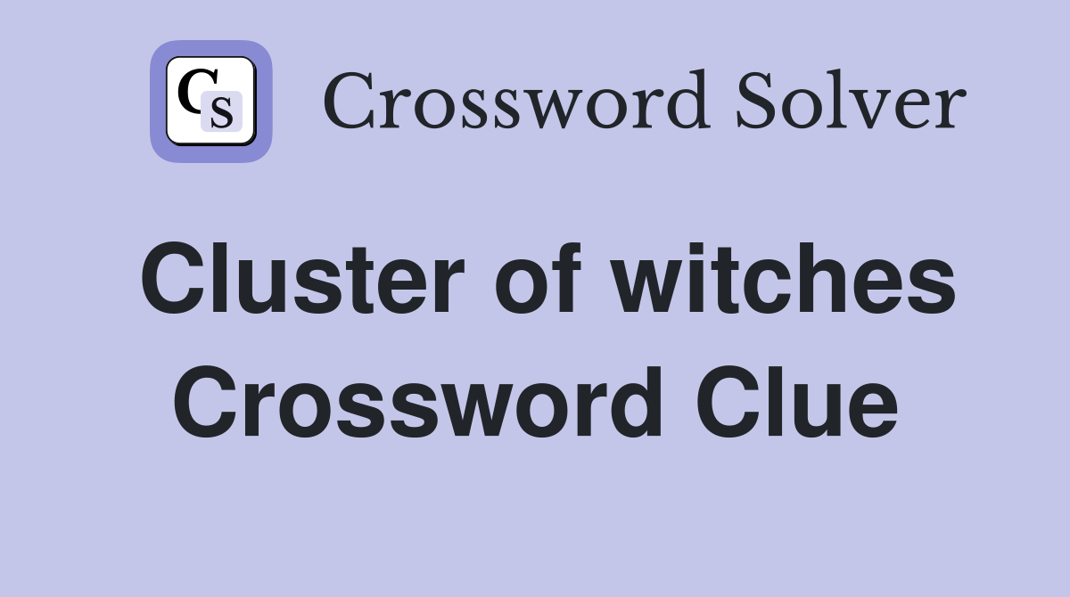 Cluster of witches Crossword Clue
