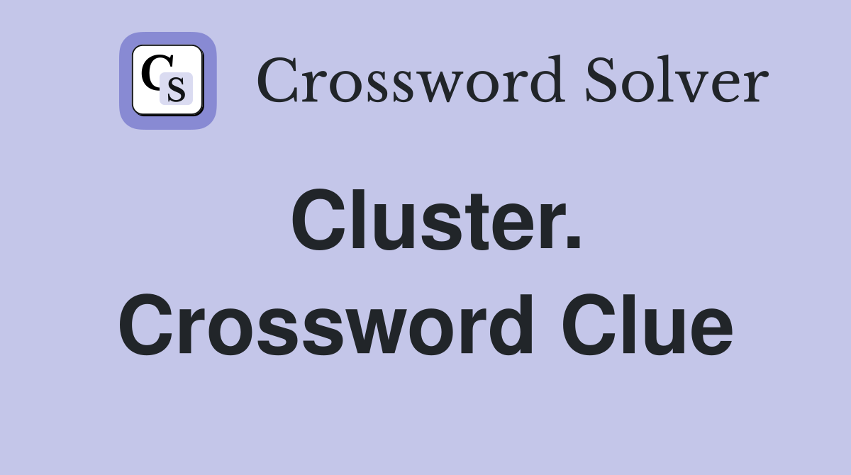 Cluster. Crossword Clue