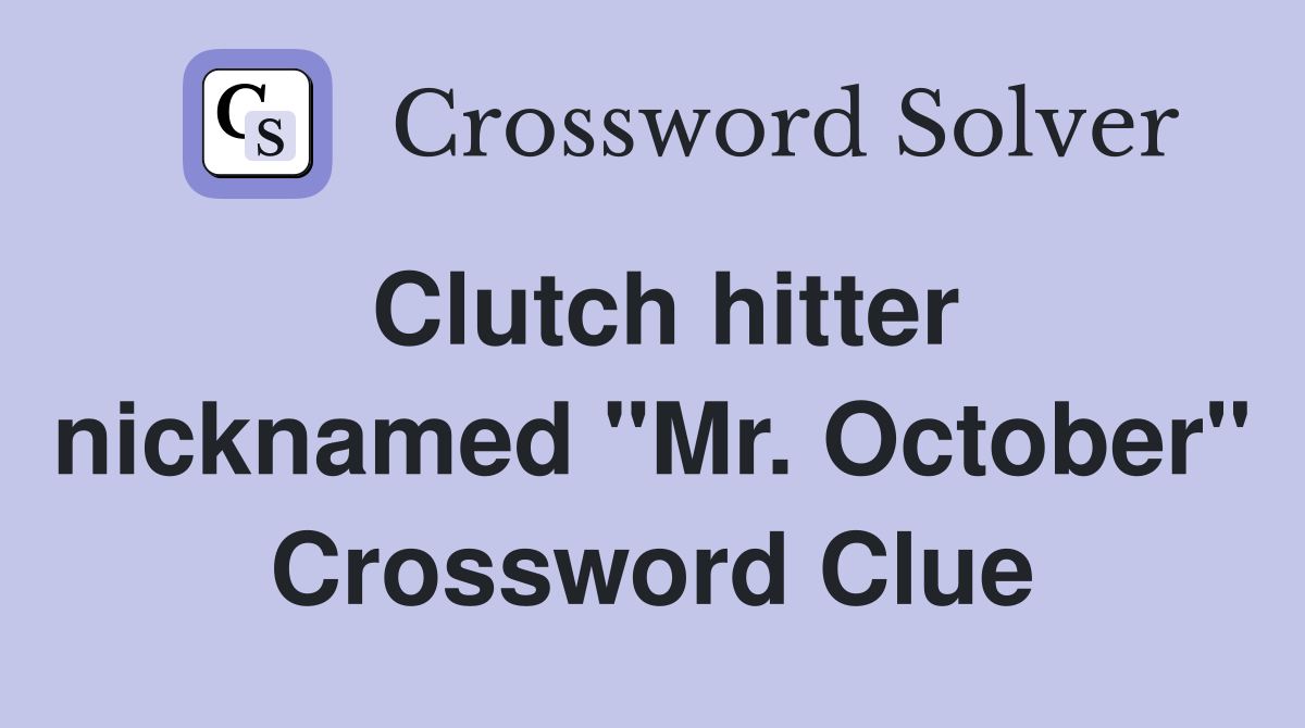 Clutch hitter nicknamed "Mr. October" Crossword Clue
