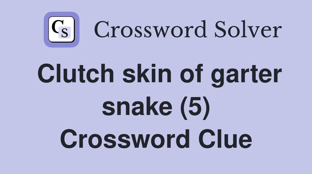 Clutch skin of garter snake (5) Crossword Clue