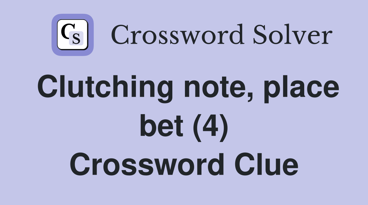 Clutching note, place bet (4) Crossword Clue