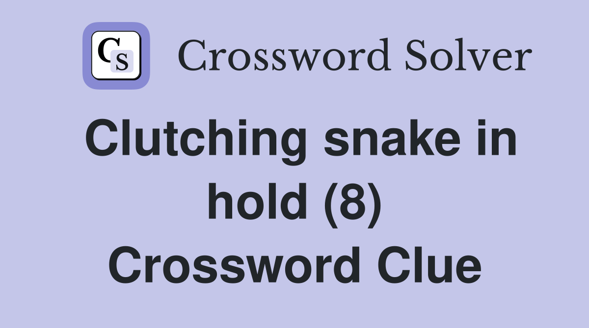 Clutching snake in hold (8) Crossword Clue