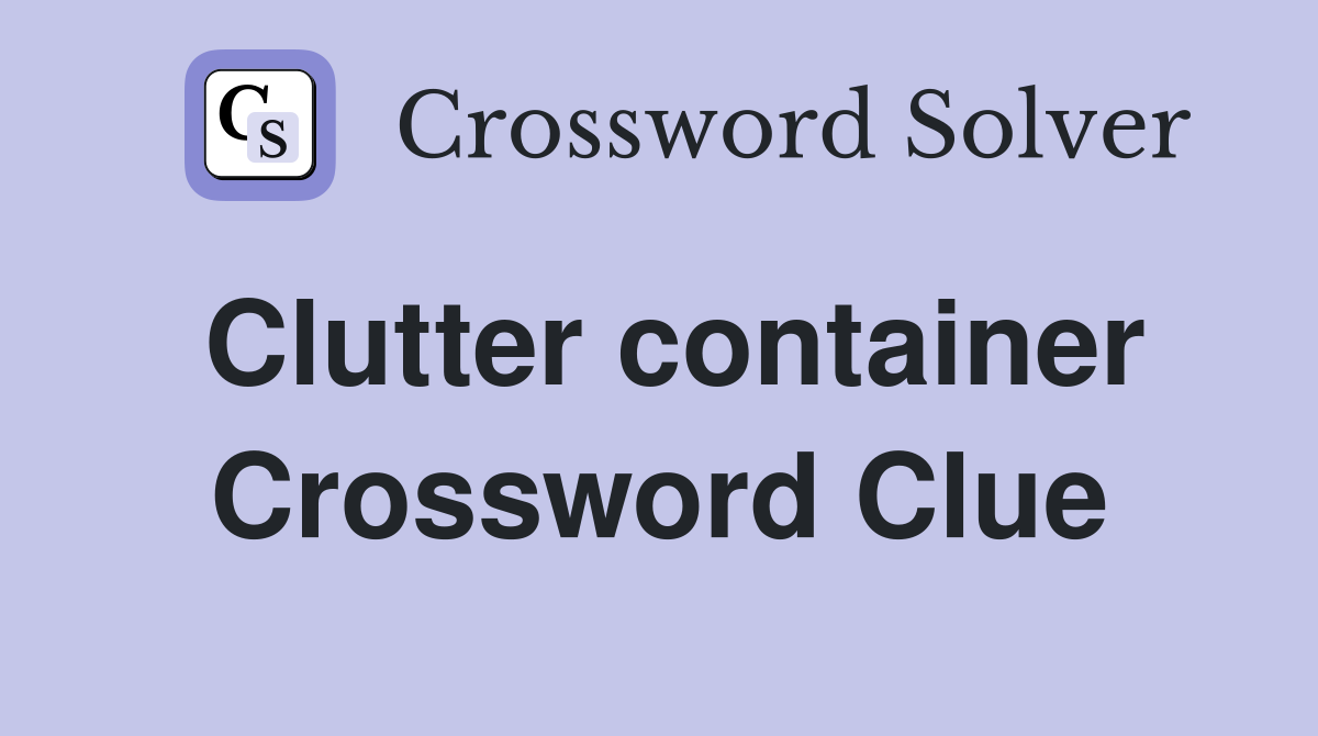 Clutter container Crossword Clue