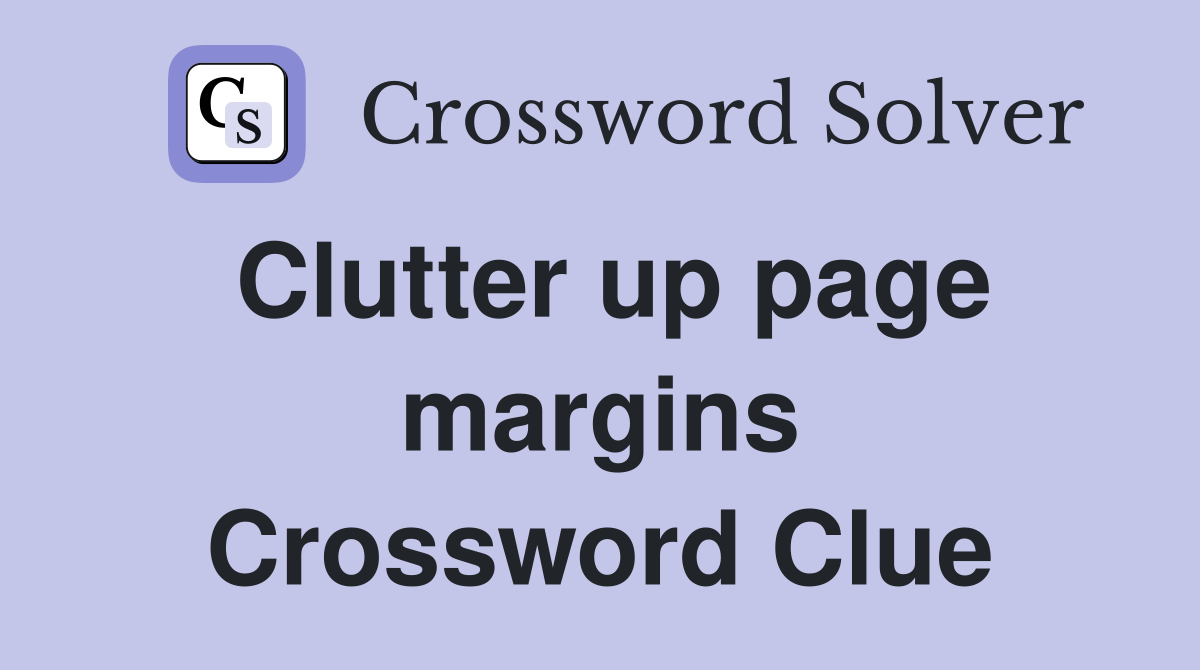 Clutter up page margins Crossword Clue