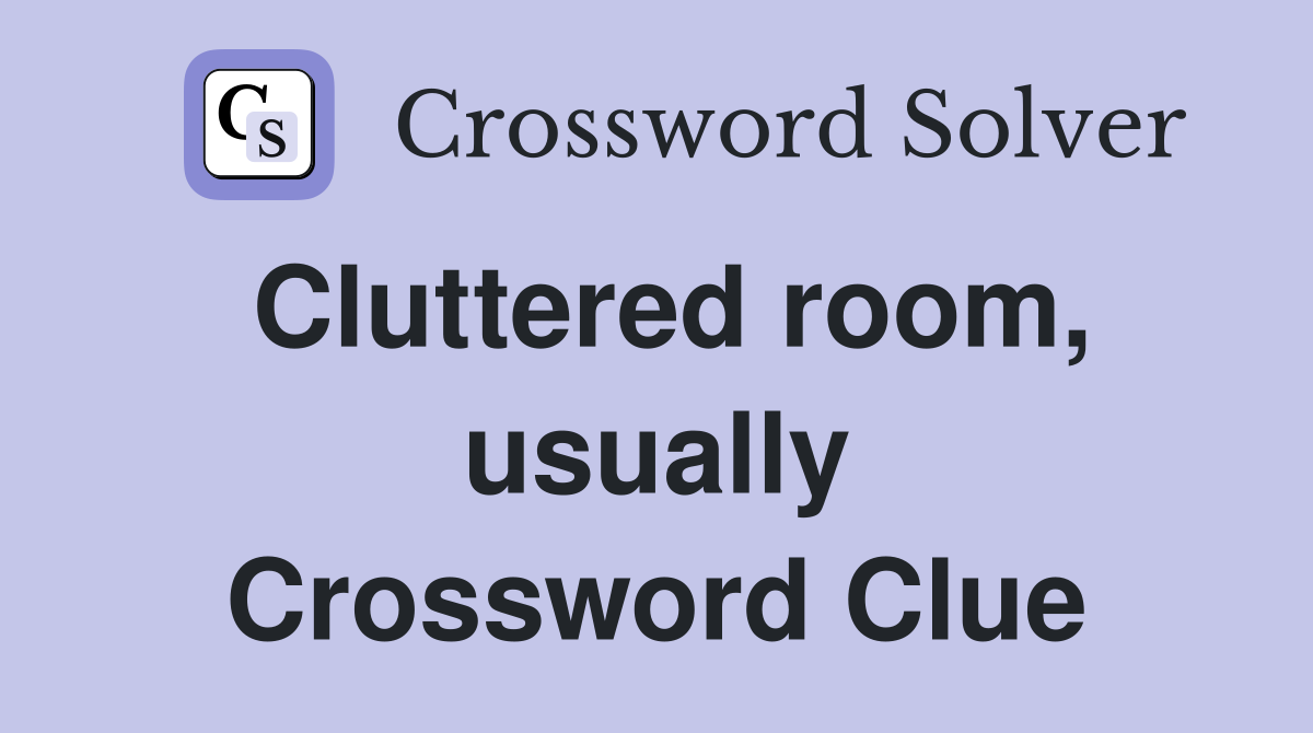 Cluttered room, usually Crossword Clue