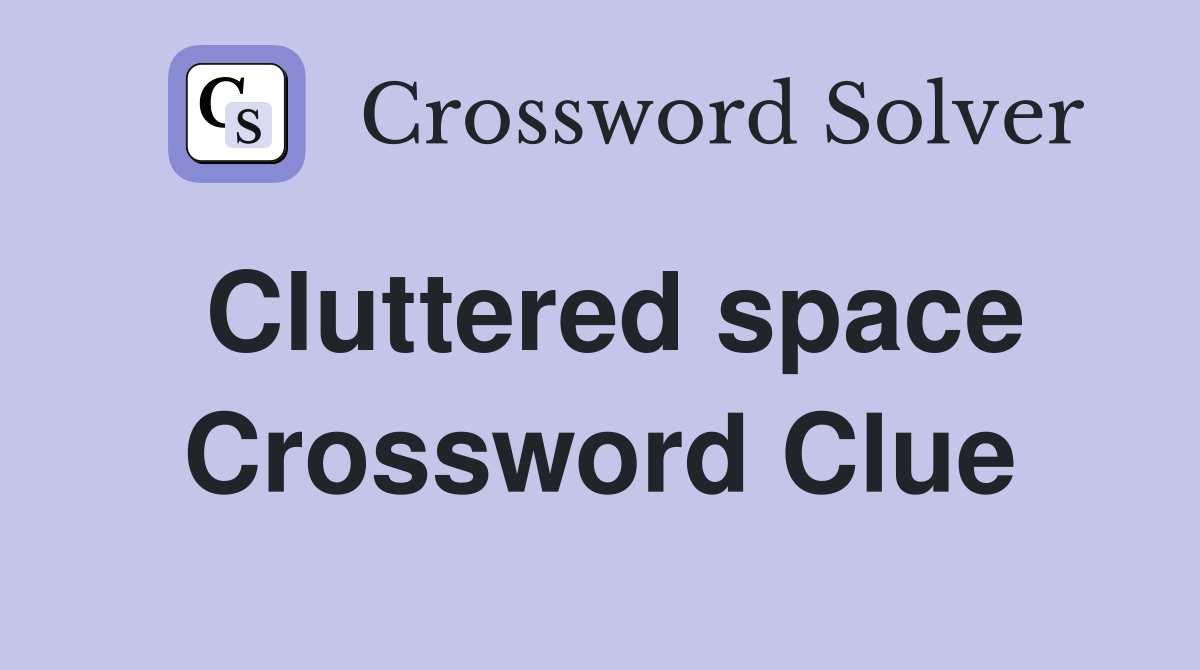 Cluttered space Crossword Clue