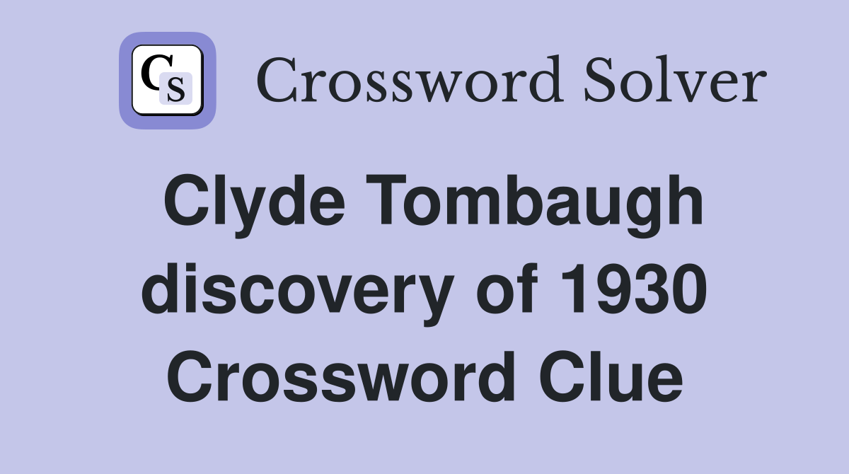 Clyde Tombaugh discovery of 1930 Crossword Clue