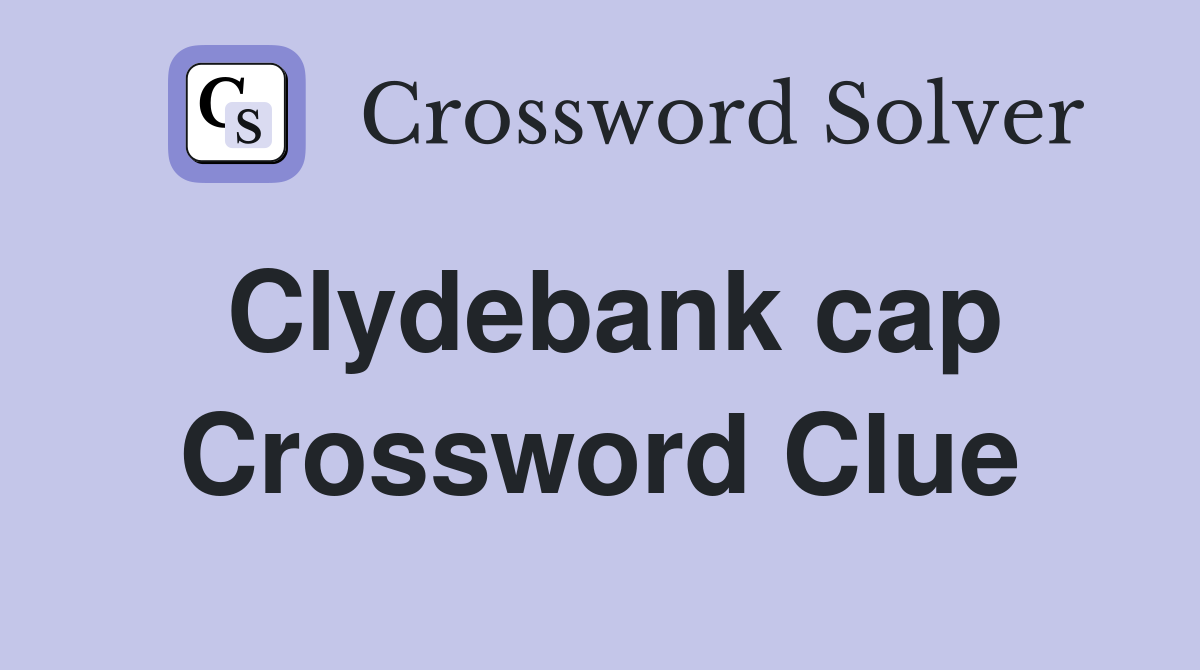 Clydebank cap Crossword Clue