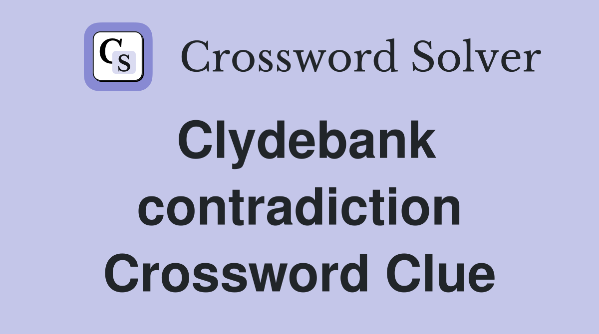 Clydebank contradiction Crossword Clue