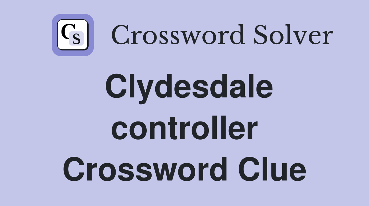 Clydesdale controller Crossword Clue