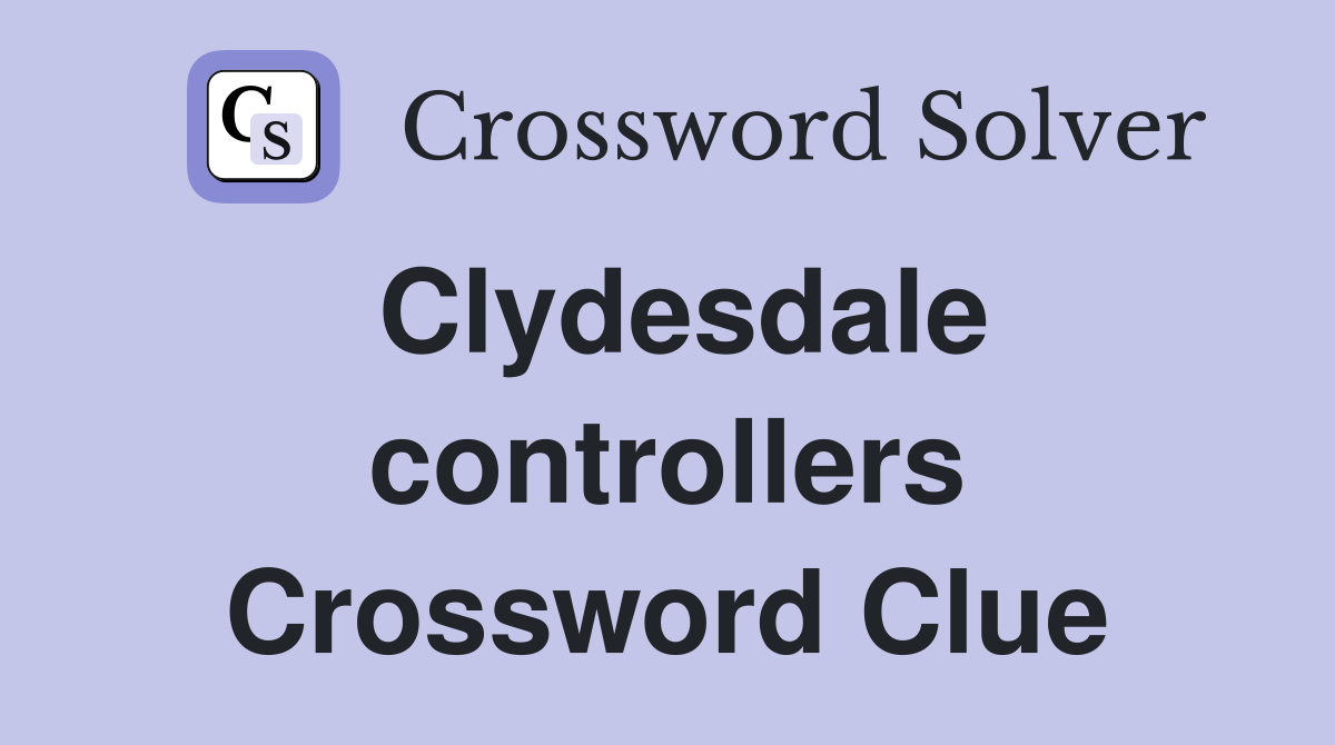 Clydesdale controllers Crossword Clue